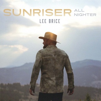 Sunriser (All-Nighter) by Lee Brice