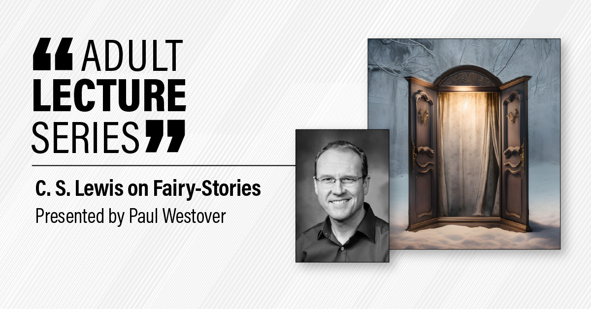 Adult Lecture Series, C. S. Lewis on Fairy-Stories presented by Dr. Paul Westover