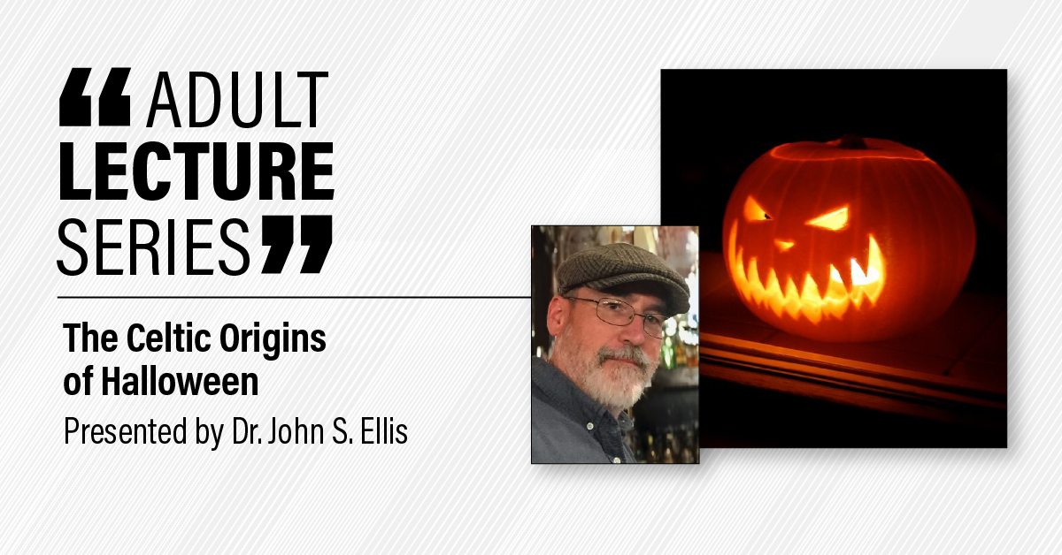 Adult Lecture Series, The Celtic Origins of Halloween presented by Dr. John S. Ellis